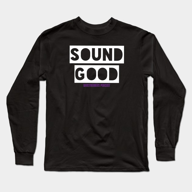 Sound Good Long Sleeve T-Shirt by TheWriteStuff